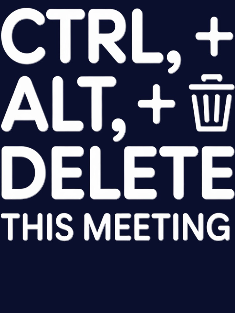 CTRL + ALT + DELETE This Meeting – Funny Office & Tech Humor T-Shirt by RMTrendy Hoodie, Sweatshirt (Image 3)