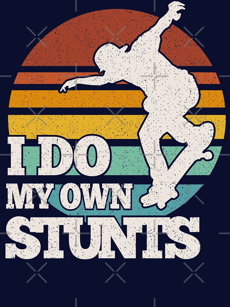 Funny Skateboarding I Do My Own Stunts Skateboard T-Shirts, Hoodie, Sweatshirt