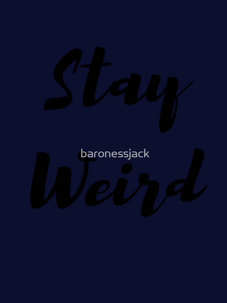 Stay Weird by baronessjack T-Shirts, Hoodie, Sweatshirt | BlankRebels.com (Image 3)
