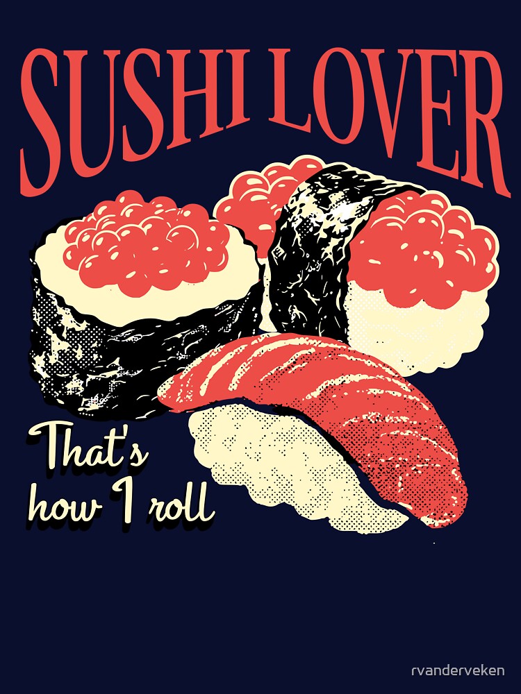 Sushi Lover | That's how I roll | Sushi Lover T-shirt by rvanderveken Hoodie, Sweatshirt | BlankRebels.com (Image 3)