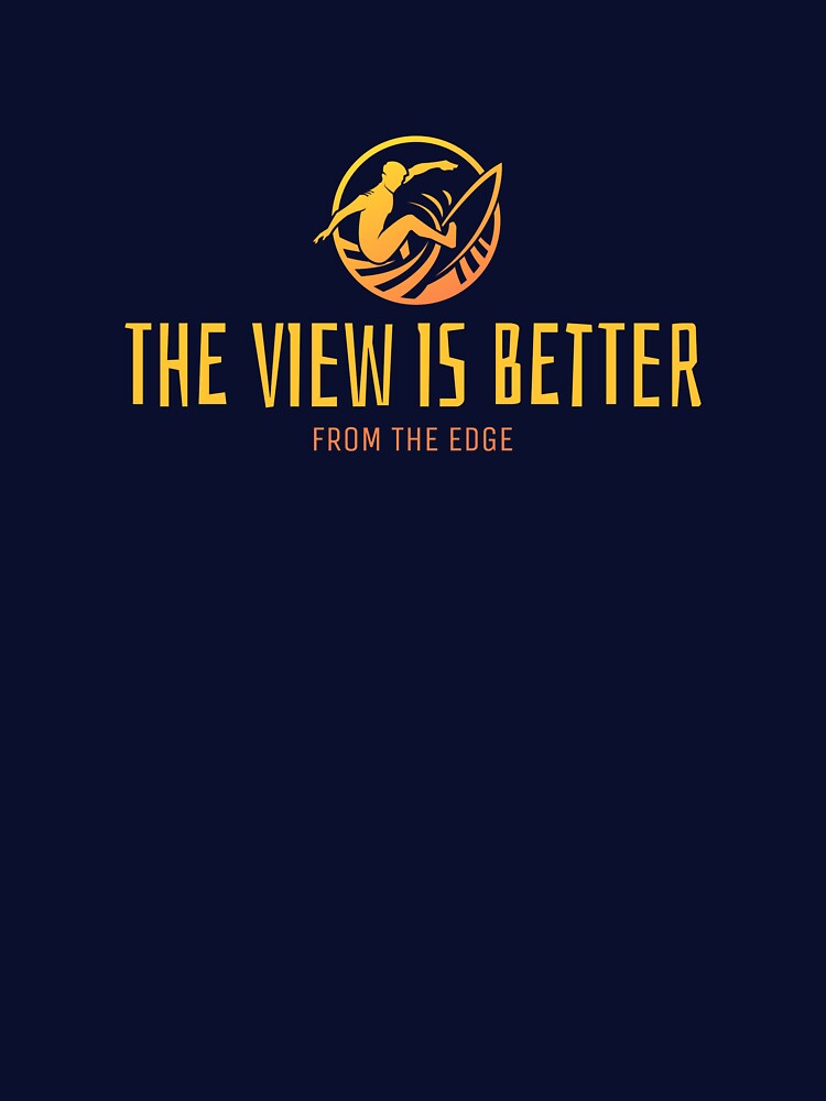 THE VIEW IS BETTER FROM THE EDGE by True Motion Apparel T-Shirts, Hoodie, Sweatshirt | BlankRebels.com (Image 3)