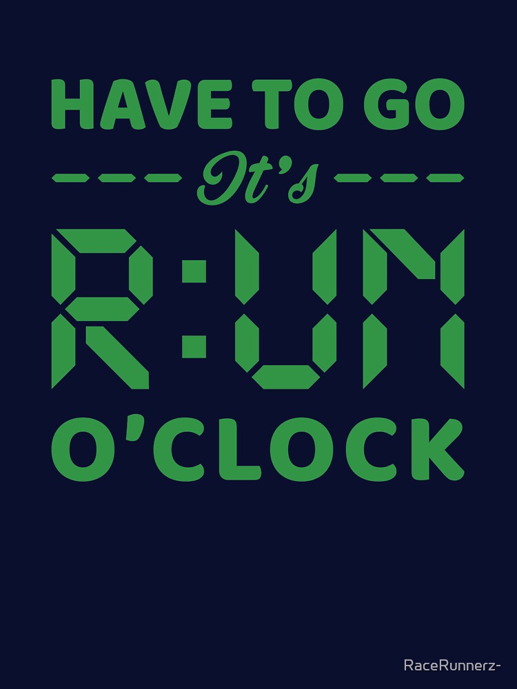Have To Go It's RUN o'clock - Funny Running Quotes -  Blue,Green, Gray, White - Marathoner Gift, Runner's Gift,... (Image 3)