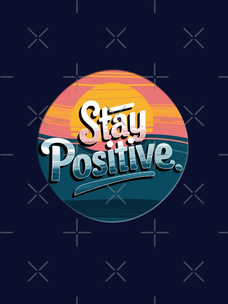 stay positive yourself  Motivational Inspirational Words by thechoice1 T-Shirts, Hoodie, Sweatshirt (Image 3)
