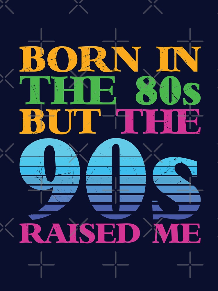 Retro Old Vintage Design Born In The 80's But The 90's Raised Me by avinigav T-Shirts, Hoodie, Sweatshirt (Image 3)