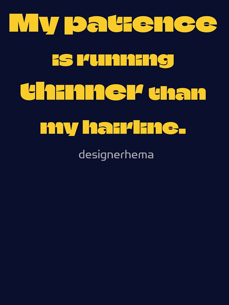 My patience is running thinner than my hairline by designerhema T-Shirts, Hoodie, Sweatshirt | BlankRebels.com (Image 3)