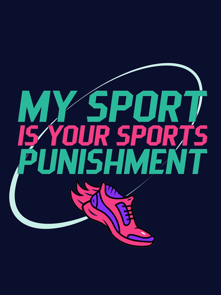 My Sport Is Your Sports Punishment T-Shirts, Hoodie, Sweatshirt