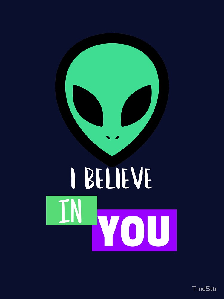I Believe in You Inspiring Alien by TrndSttr T-Shirts, Hoodie, Sweatshirt | BlankRebels.com (Image 3)