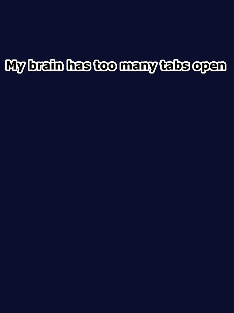 Too Many Tabs Open – Overloaded Brain Quote by canvas-crush T-Shirts, Hoodie, Sweatshirt | BlankRebels.com (Image 3)