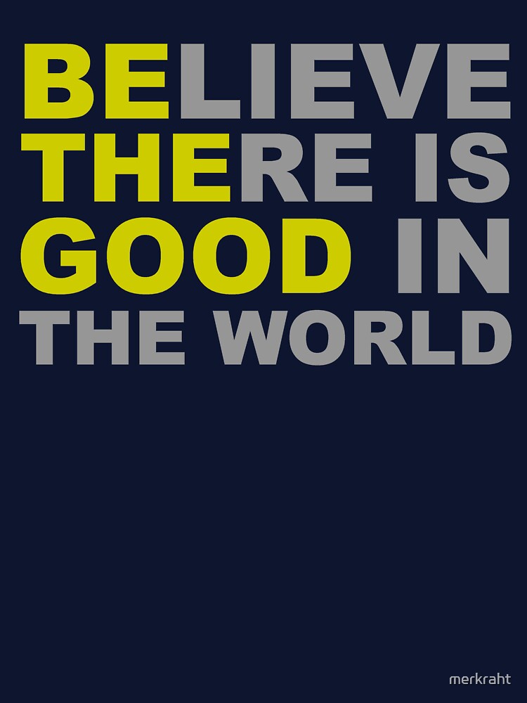 Be The Good - Believe There is Good in the World - Positive Inspirational Motivational Quotes by merkraht... (Image 3)