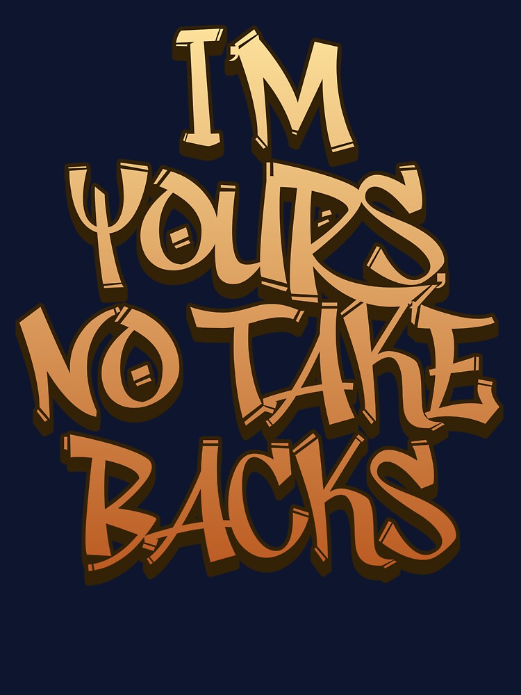 I’m yours, no take backs T-Shirt by STVtees Hoodie, Sweatshirt | BlankRebels.com (Image 3)