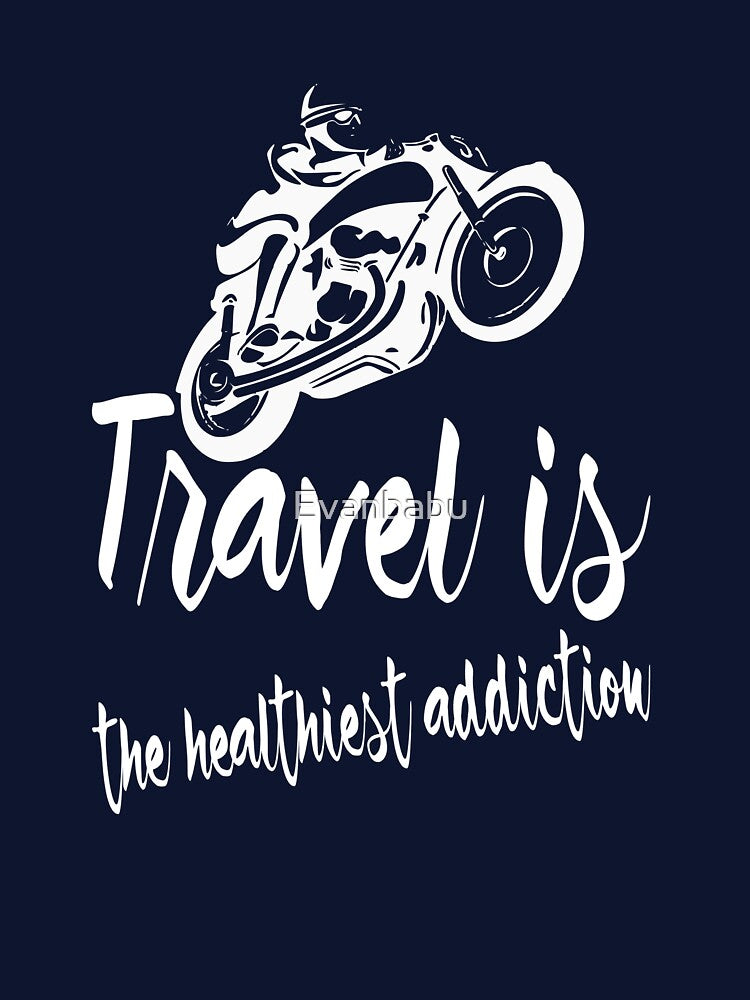 Travel is the healthiest addiction by Evanbabu