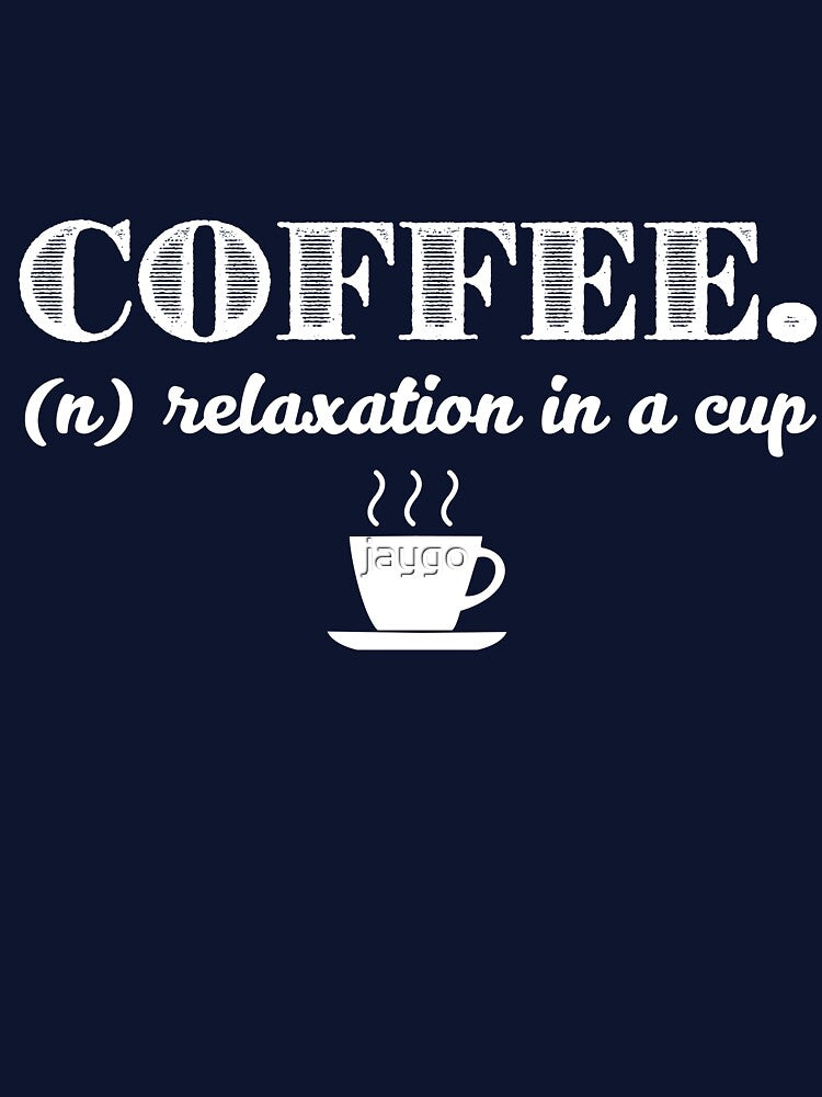 Coffee defined as Relaxation In A Cup by jaygo T-Shirts, Hoodie, Sweatshirt | BlankRebels.com (Image 3)