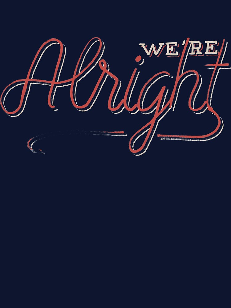 We're Alright by koning T-Shirts, Hoodie, Sweatshirt | BlankRebels.com (Image 3)