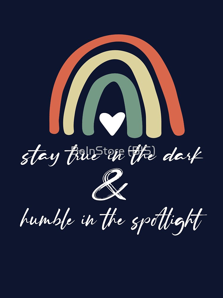 stay true in the dark & humble in the spotlight - gift of the day by BeInStore (BIS) T-Shirts, Hoodie, Sweatshirt (Image 3)