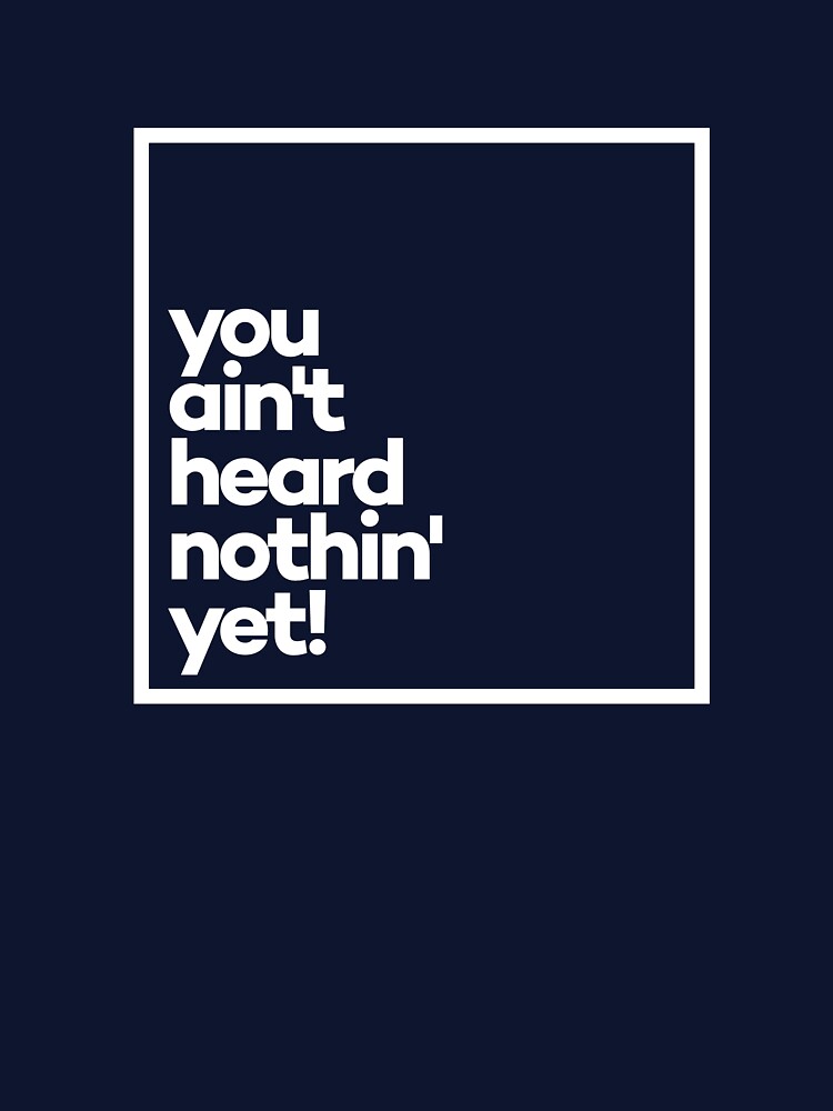 You ain't heard nothin' yet! Minimal White Typography by meeneemal T-Shirts, Hoodie, Sweatshirt | BlankRebels.com (Image 3)