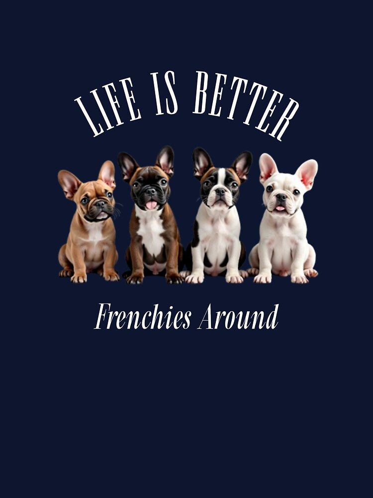 Life is Better: Frenchies Around by YuJoDesigns T-Shirts, Hoodie, Sweatshirt | BlankRebels.com (Image 3)