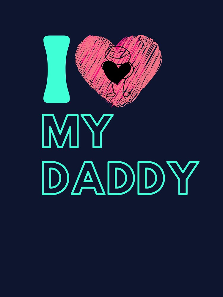 I love my daddy. by ConradoBullhead T-Shirts, Hoodie, Sweatshirt | BlankRebels.com (Image 3)