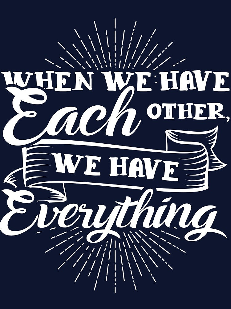 Family When we have each other we have everything by mmos T-Shirts, Hoodie, Sweatshirt | BlankRebels.com (Image 3)