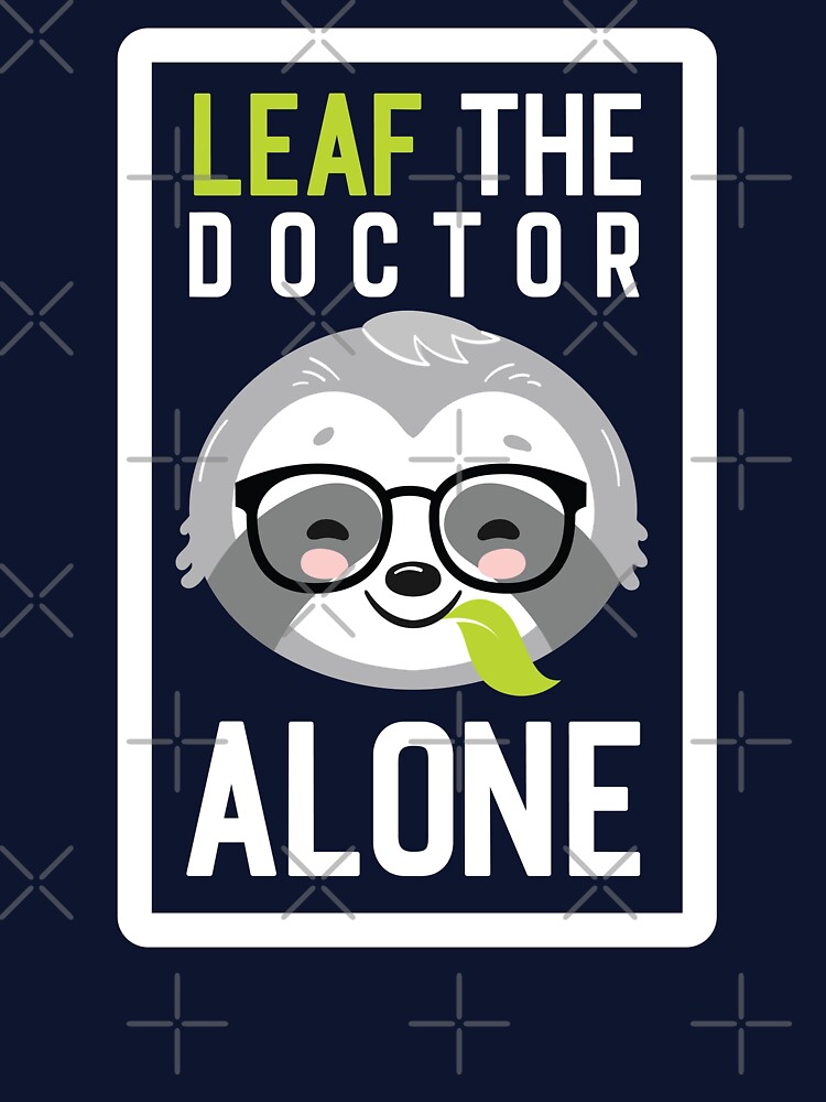 Funny Doctor Pun - Leaf me Alone - Gifts for Doctors by betternotes T-Shirts, Hoodie, Sweatshirt | BlankRebels.com (Image 3)