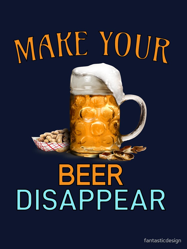 Funny Beer Humor Drinker Make Your Beer Disappear by fantasticdesign T-Shirts, Hoodie, Sweatshirt | BlankRebels.com (Image 3)