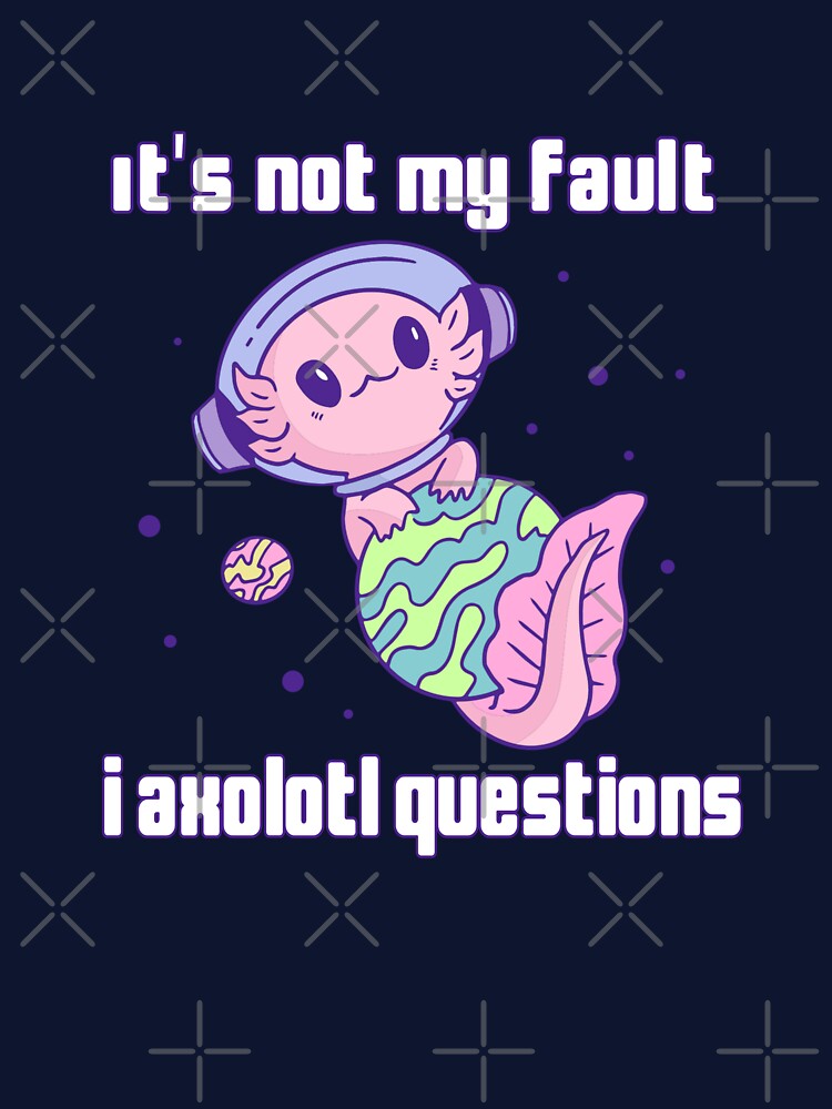 I axolotl questions lover by CandyVenom T-Shirts, Hoodie, Sweatshirt | BlankRebels.com (Image 3)