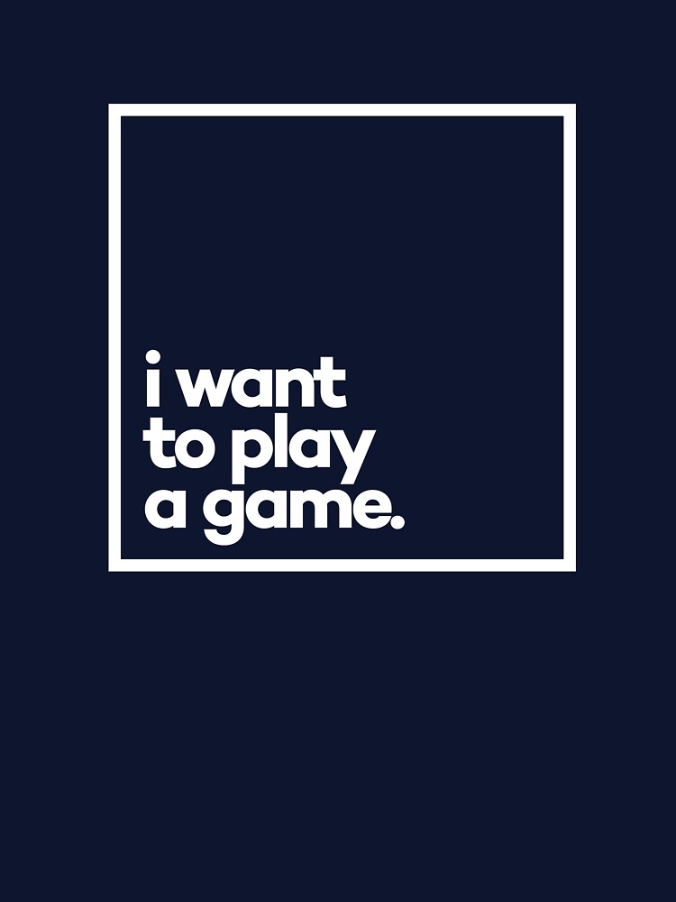 I want to play a game Minimal White Typography by meeneemal T-Shirts, Hoodie, Sweatshirt | BlankRebels.com (Image 3)