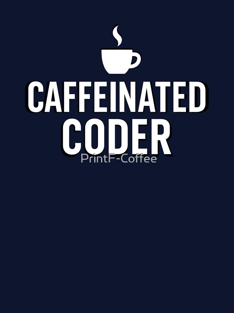 Caffeinated Coder - Funny Coffee Cup Design by PrintF-Coffee T-Shirts, Hoodie, Sweatshirt | BlankRebels.com (Image 3)