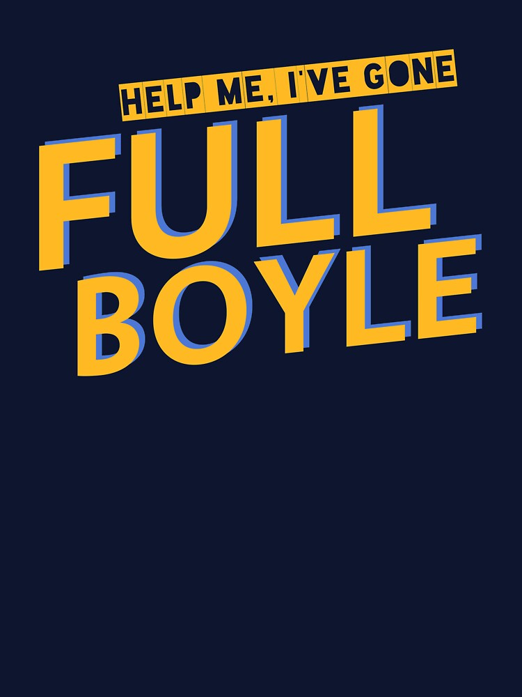 I Have Gone Full Boyle Funny Quote Sitcom TV Show Humor by sillyquestions T-Shirts, Hoodie, Sweatshirt (Image 3)