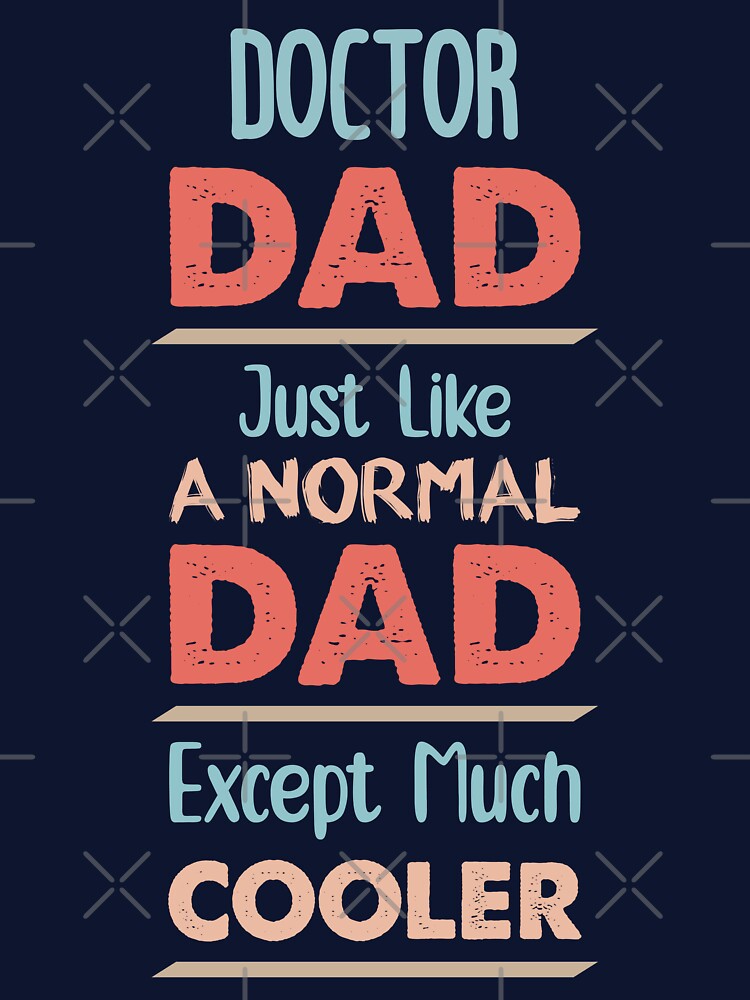 Doctor Dad Just Like A Normal Dad Except Much Cooler - Funny Doctor quote gift idea For Men and Women by... (Image 3)