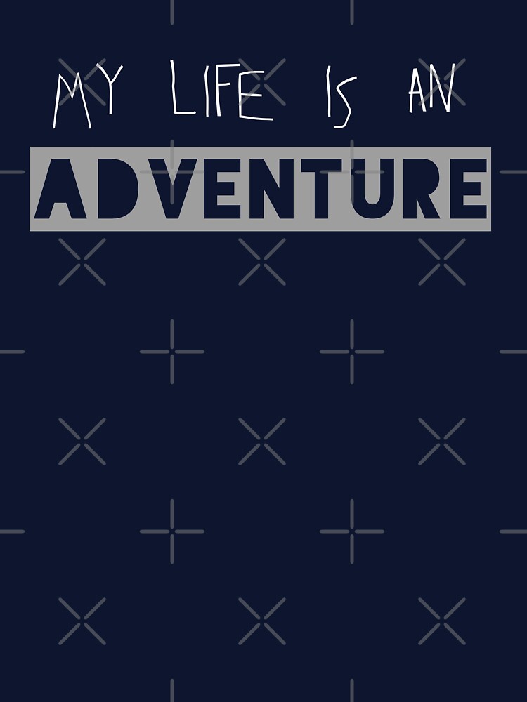 Funny tavel quote saying,My life is an adventure , gift for adventure lover shirt by cizito
