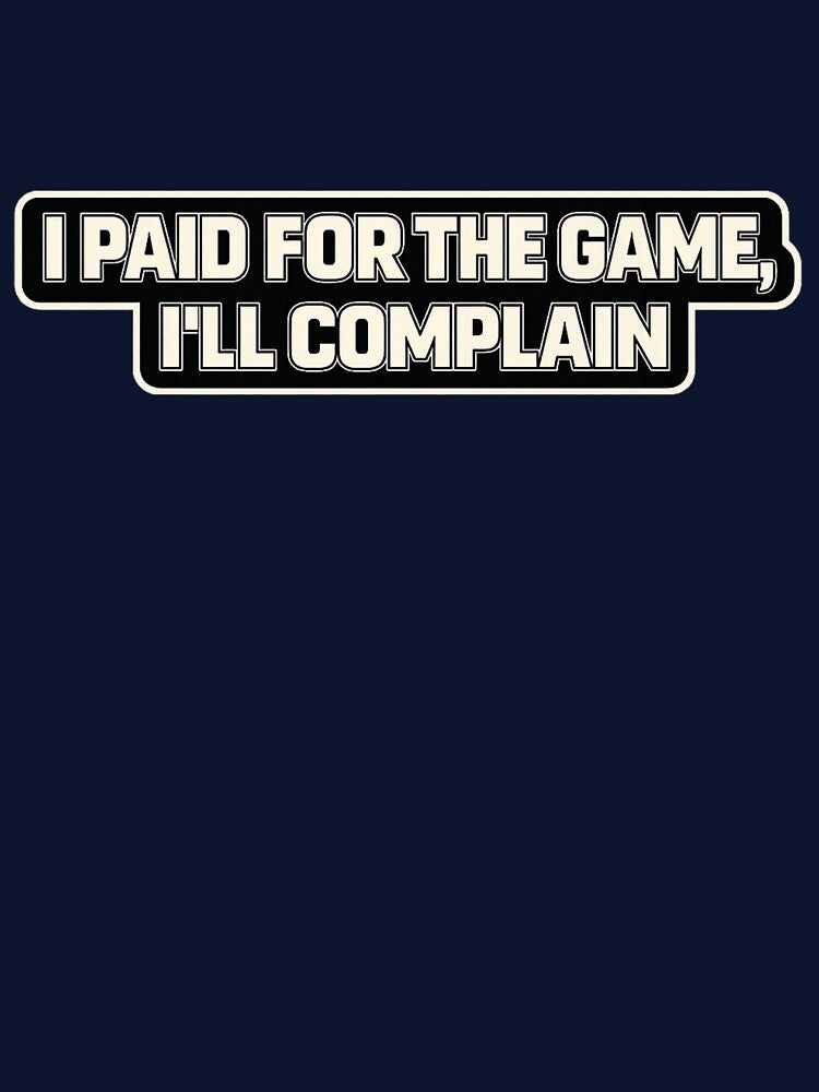 I paid for the game, ill complain - Funny gamer quote by TiltedPlayer T-Shirts, Hoodie, Sweatshirt (Image 3)