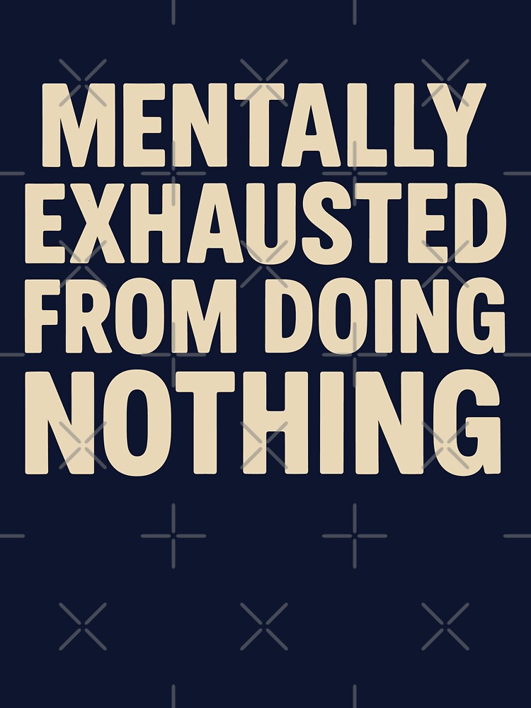 Mentally Exhausted From Doing Nothing – Funny Relatable Burnout Design by Rotten Potatos T-Shirts, Hoodie,... (Image 3)