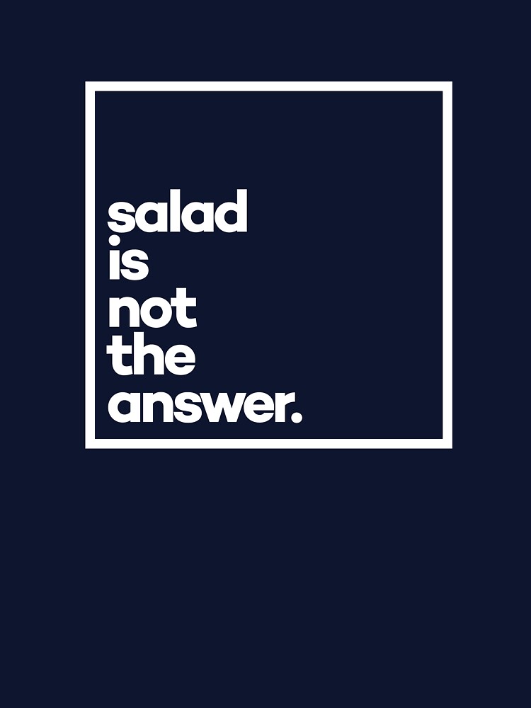 Salad is not the answer. Minimal White Typography by meeneemal T-Shirts, Hoodie, Sweatshirt | BlankRebels.com (Image 3)