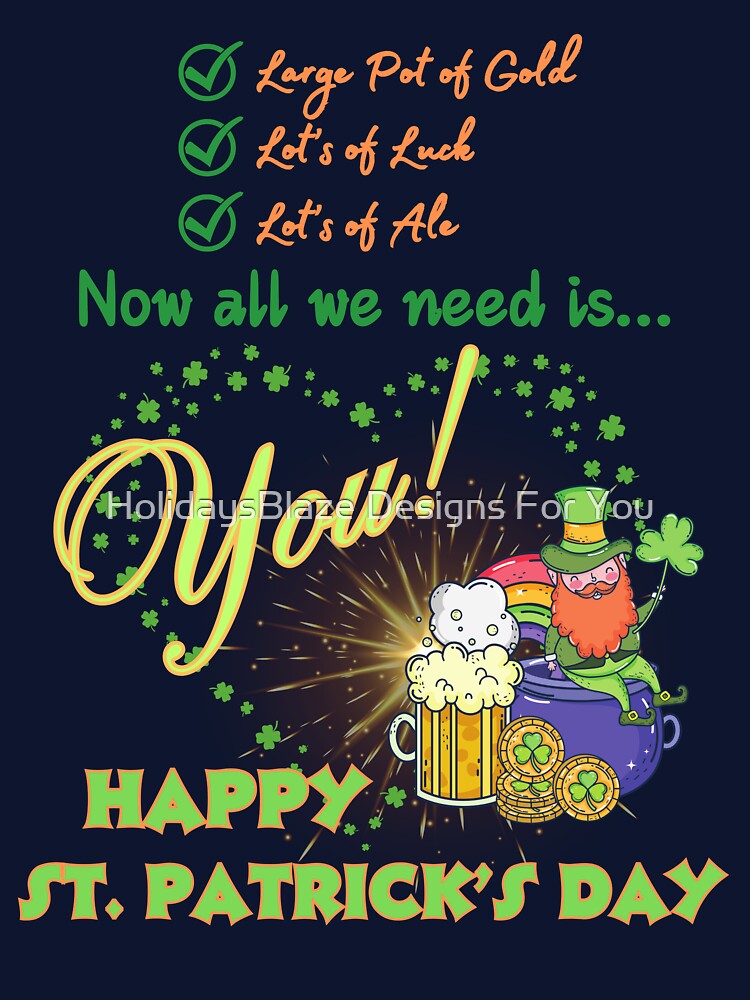 All We Need Is You! Happy St. Patrick's Day! by HolidaysBlaze Designs For You T-Shirts, Hoodie, Sweatshirt (Image 3)