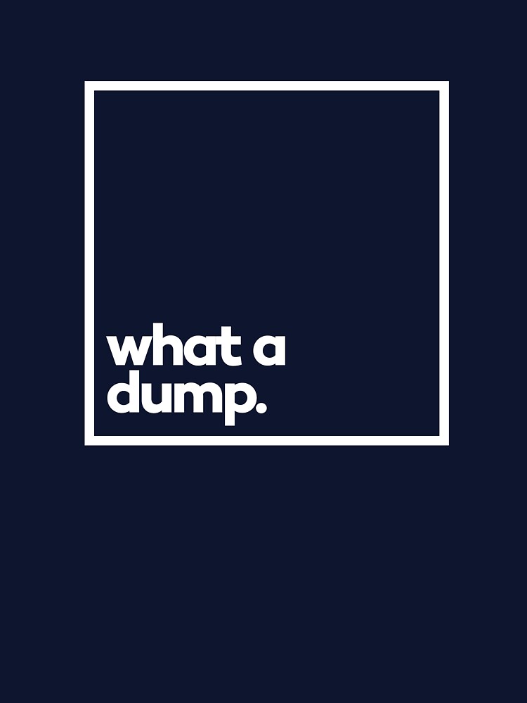 What a dump. Minimal White Typography by meeneemal T-Shirts, Hoodie, Sweatshirt | BlankRebels.com (Image 3)