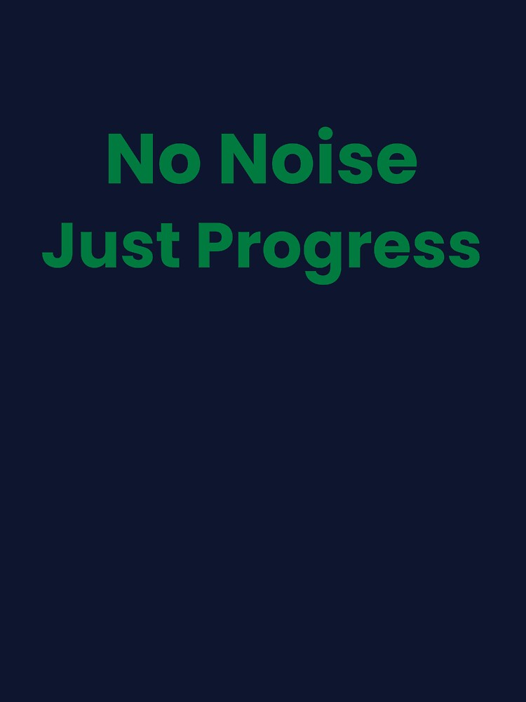 No Noise Just Progress Typography by RICHKIDSSTUDIO T-Shirts, Hoodie, Sweatshirt | BlankRebels.com (Image 3)