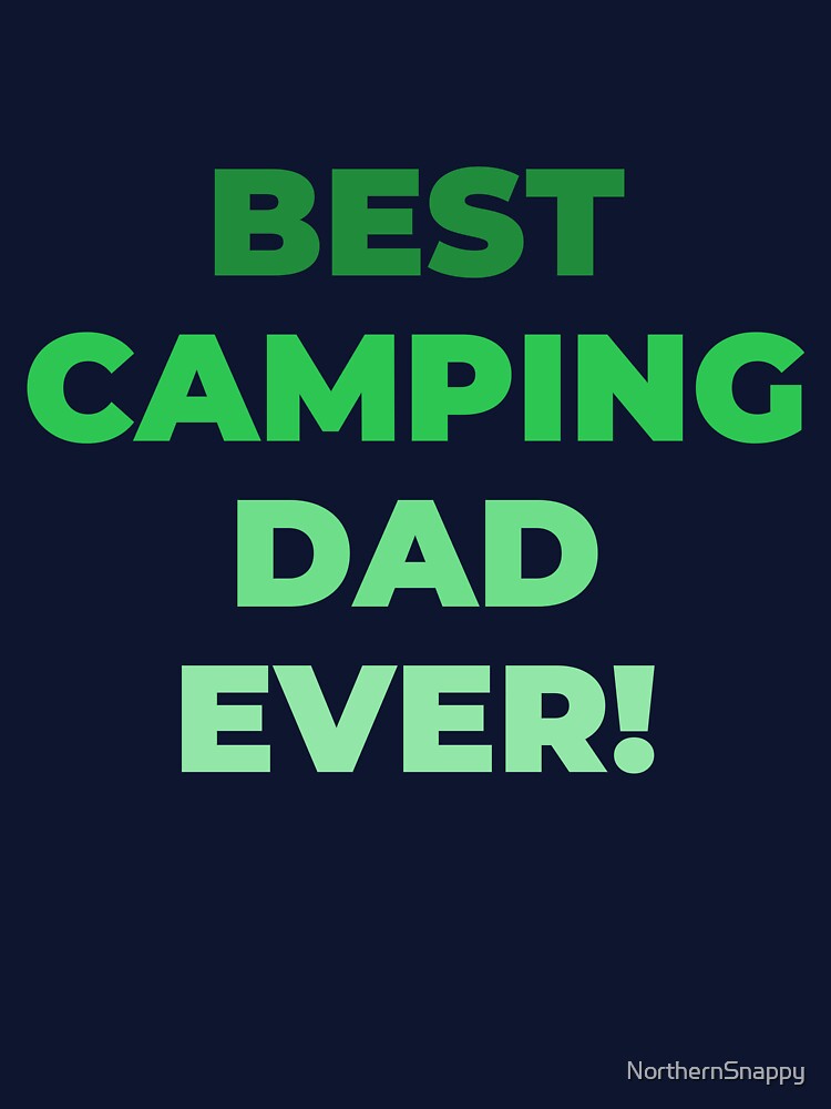 Best Camping Dad Ever! Happy Fathers Day! Happy Birthday Dad! by NorthernSnappy T-Shirts, Hoodie, Sweatshirt (Image 3)