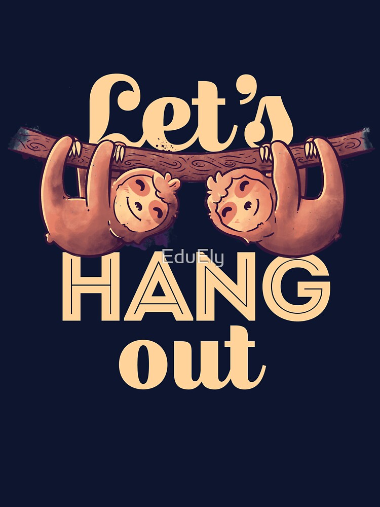 Let's Hang Out Cute Lover Lazy Gift by EduEly