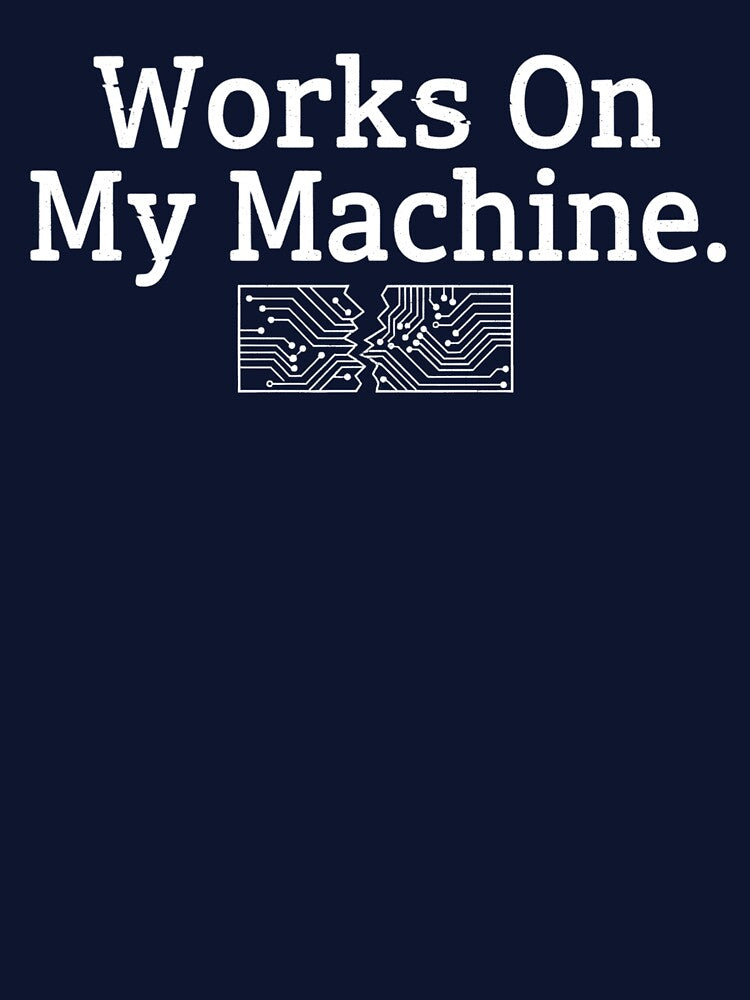 Works On My Machine. by musthavewords T-Shirts, Hoodie, Sweatshirt | BlankRebels.com (Image 3)