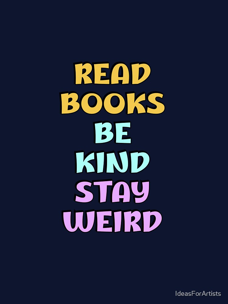 Read Books Be Kind Stay Weird by Inspirationmotivation T-Shirts, Hoodie, Sweatshirt | BlankRebels.com (Image 3)