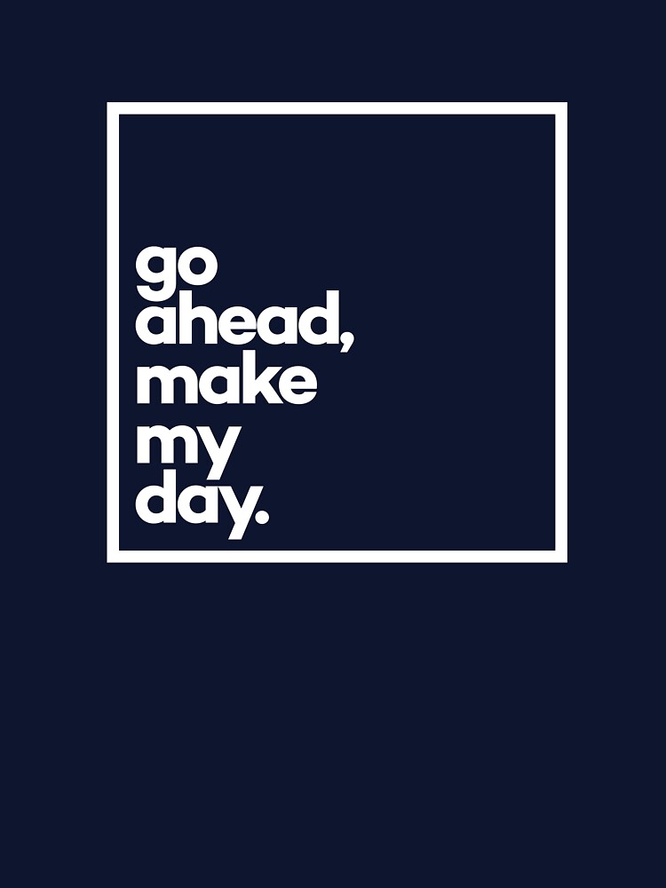 Go ahead, make my day Minimal White Typography by meeneemal T-Shirts, Hoodie, Sweatshirt | BlankRebels.com (Image 3)