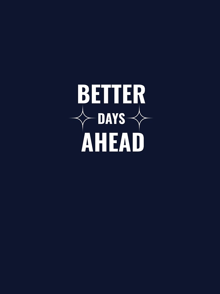 Better Days Ahead Minimal Typography – Motivational Quote Design by Hayir T-Shirts, Hoodie, Sweatshirt (Image 3)
