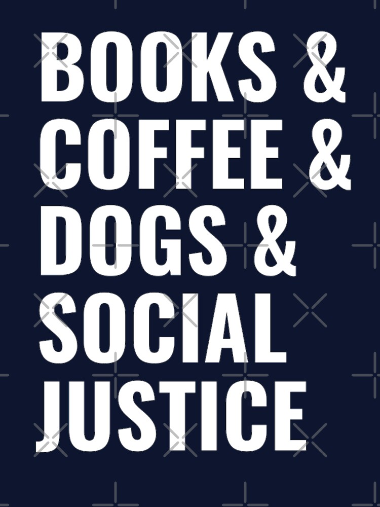 Books And Coffee And Dogs And Social Justice by chetan786 T-Shirts, Hoodie, Sweatshirt | BlankRebels.com (Image 3)