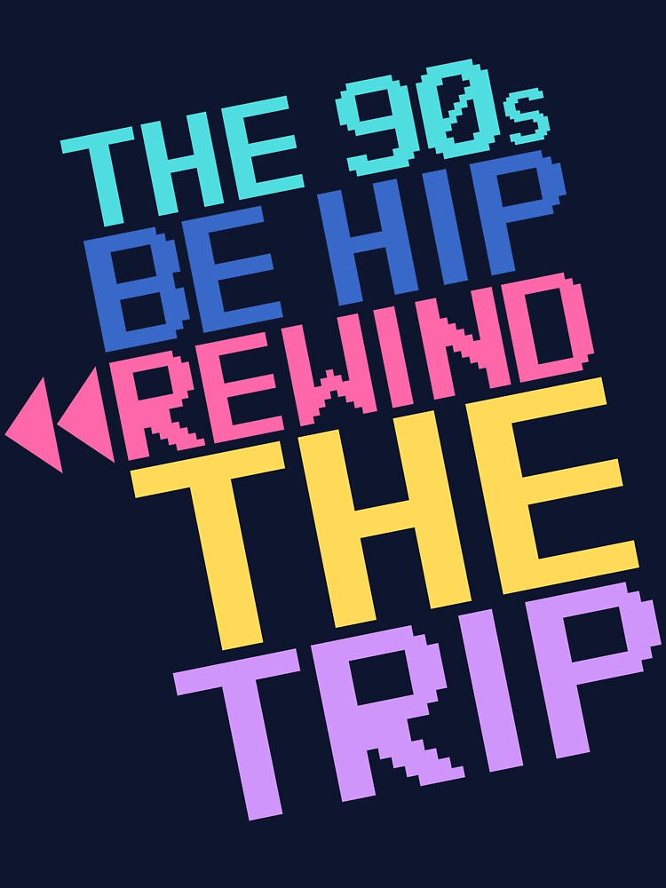 90s Be Hip Rewind Trip I Love 90s T-Shirts, Hoodie, Sweatshirt