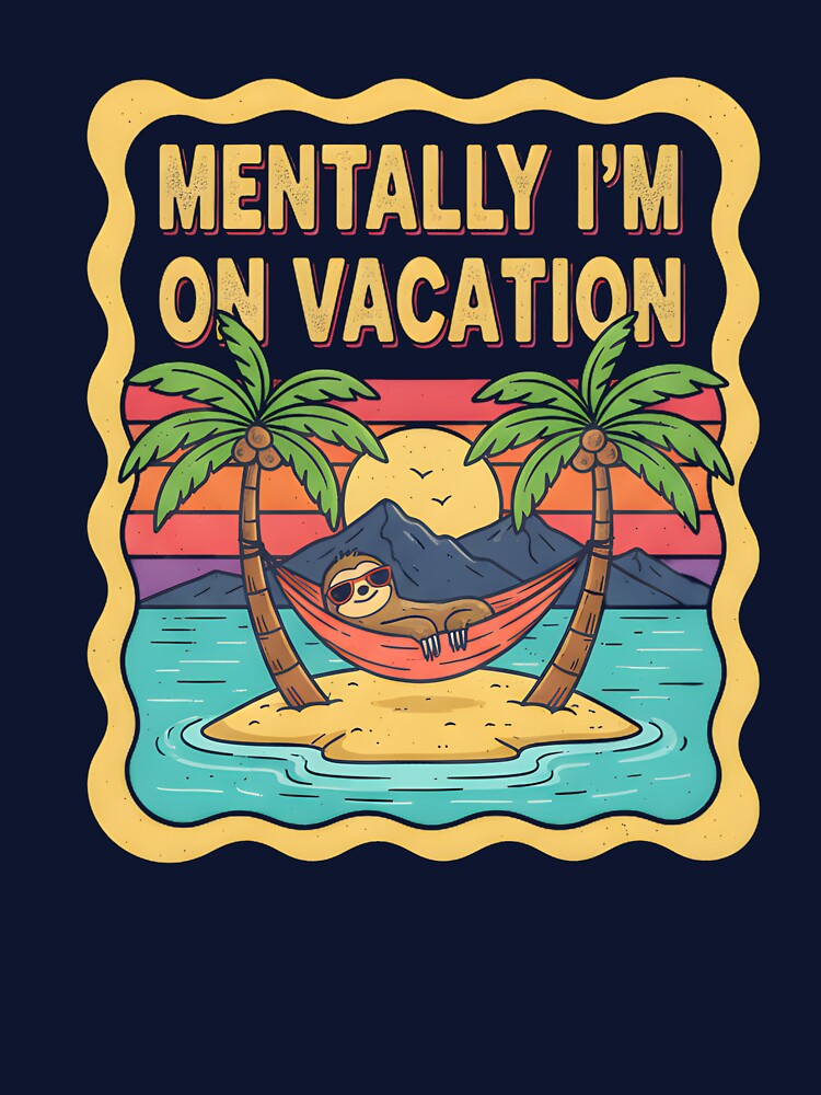 Mentally I'm on Vacation - Funny Office Work Humor & Low Motivation by Zeil T-Shirts, Hoodie, Sweatshirt (Image 3)