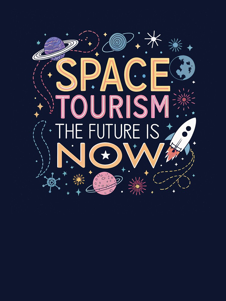 Space Tourism: The Future Is Now – Futuristic Space Travel Quote Design by PillowShop ⭐⭐⭐⭐⭐ T-Shirts, Hoodie,... (Image 3)