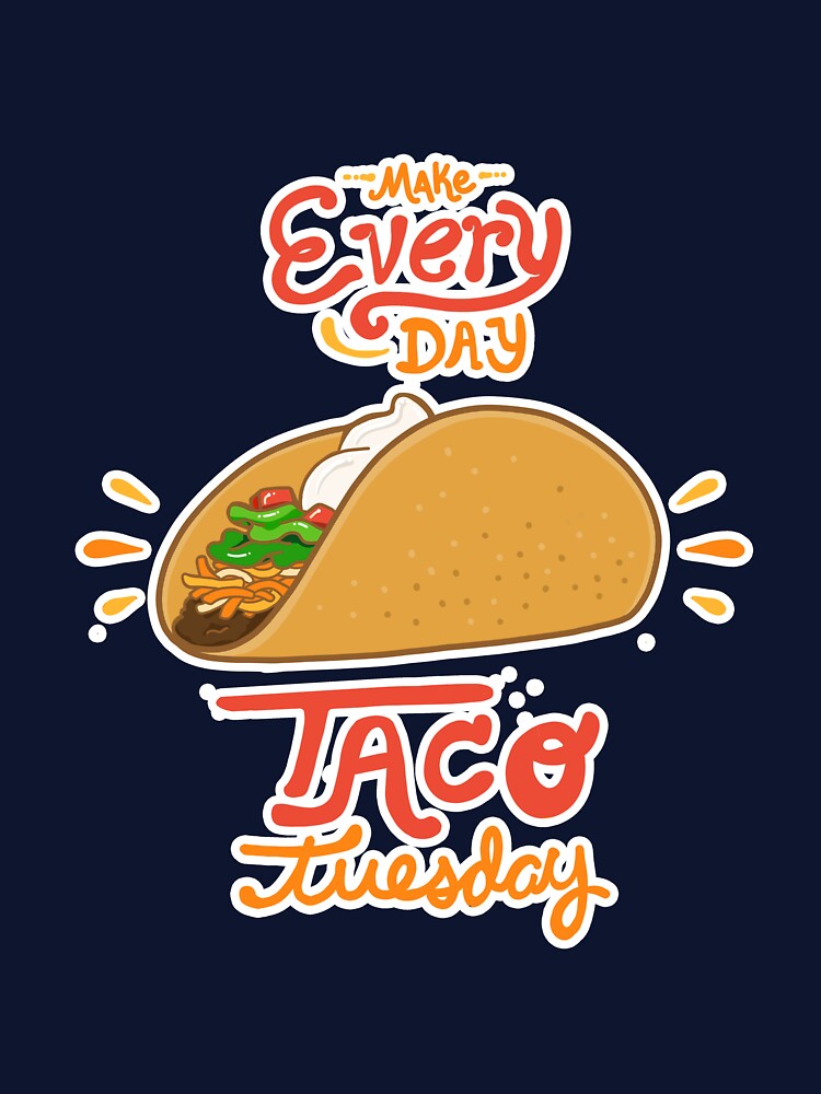 Make Every Day Taco Tuesday by showersnack T-Shirts, Hoodie, Sweatshirt | BlankRebels.com (Image 3)