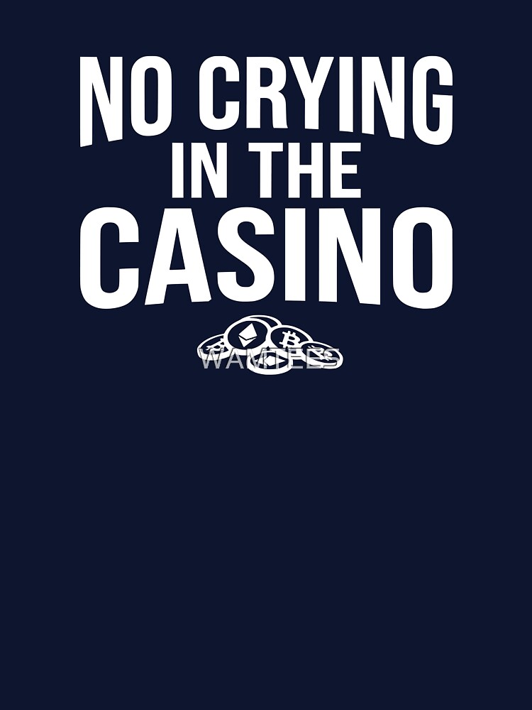 Crypto Quote - No Crying In The Casino by WAMTEES T-Shirts, Hoodie, Sweatshirt | BlankRebels.com (Image 3)