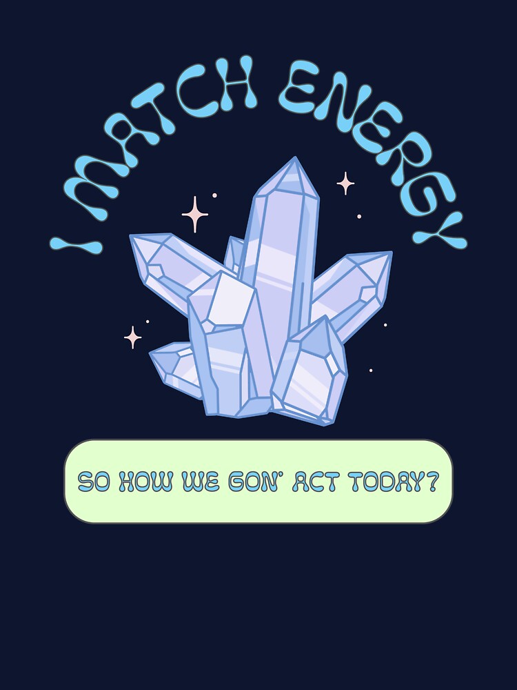 I Match Energy Crystal Cluster by JPsTeees T-Shirts, Hoodie, Sweatshirt | BlankRebels.com (Image 3)