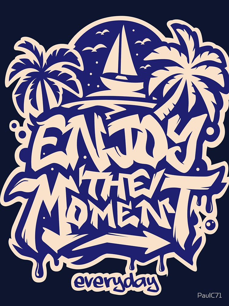 Motivational Quote - "Enjoy the Moment Everyday" by PaulC71 T-Shirts, Hoodie, Sweatshirt | BlankRebels.com (Image 3)